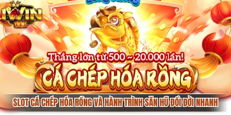 Slot Cá Chép Hóa Rồng Và Hành Trình Săn Hũ Đổi Đời Nhanh 1 Slot Cá Chép Hóa Rồng